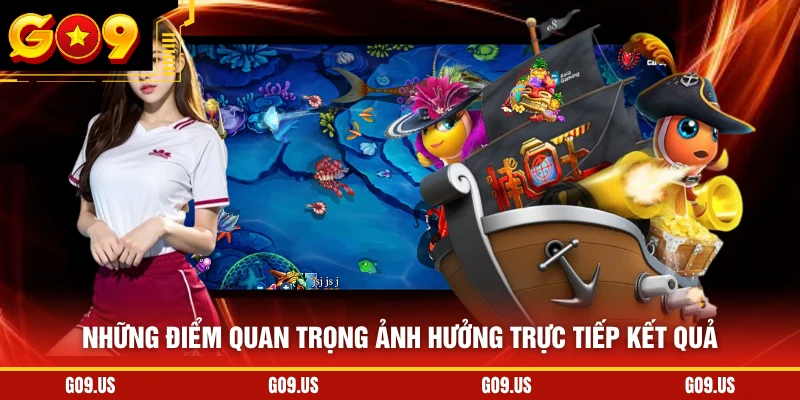 Những điểm quan trọng ảnh hưởng trực tiếp kết quả