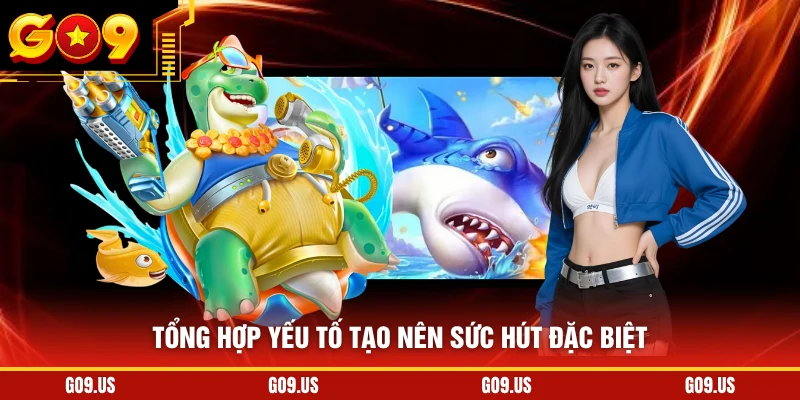 Tổng hợp yếu tố tạo nên sức hút đặc biệt