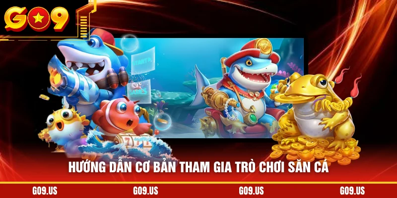 Hướng dẫn cơ bản tham gia trò chơi săn cá