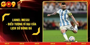 Lionel Messi - Biểu Tượng Vĩ Đại Của Lịch Sử Bóng Đá