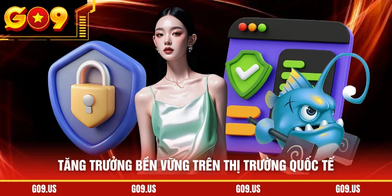 Tăng trưởng bền vững trên thị trường quốc tế