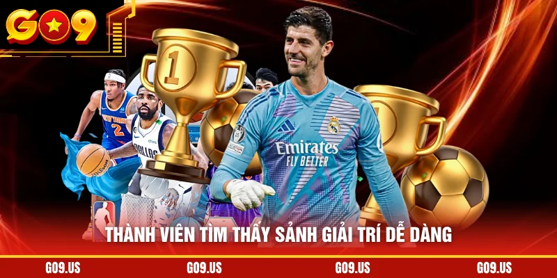 Thành viên tìm thấy sảnh giải trí dễ dàng